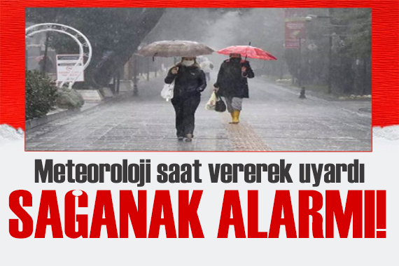 Meteoroloji saat verdi:  Kuvvetli yağış geliyor